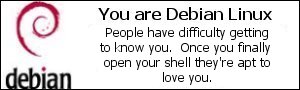 Your are Debian Linux. People have difficulty getting to know you. Once you finally open your shell they're apt to love you.